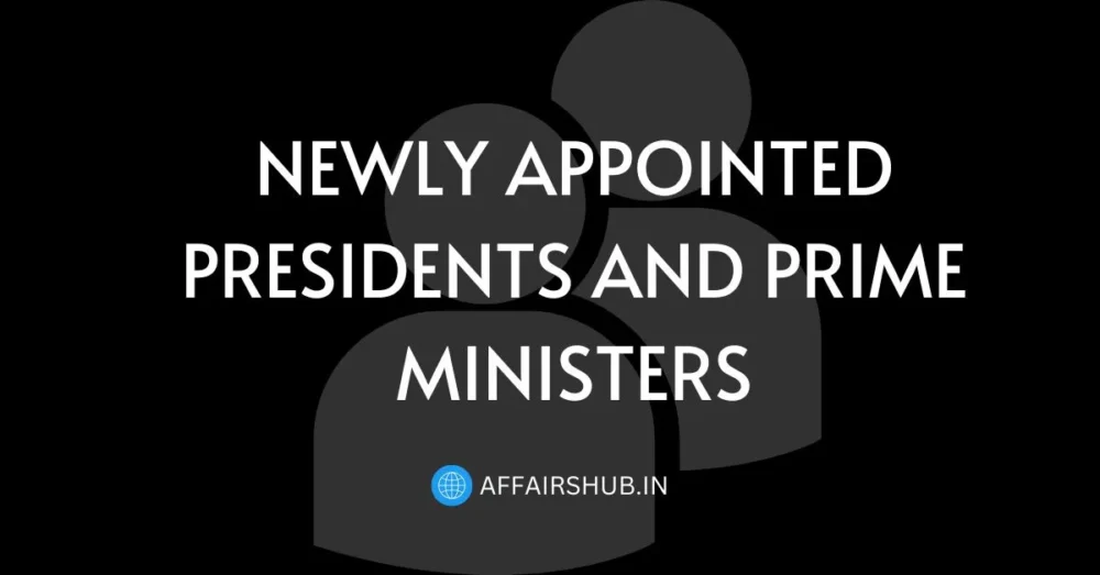 Newly Appointed Presidents and Prime Ministers