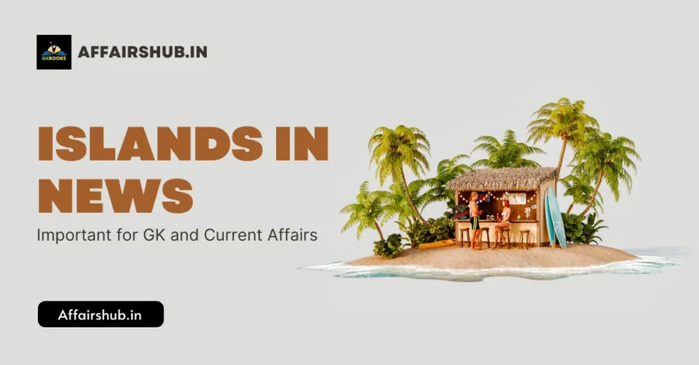 Islands in News latest GK and Current Affairs